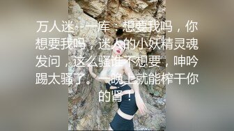 顶级高端外围场苗条00后女神清纯初恋脸小仙女在仙丹加持下到达高潮