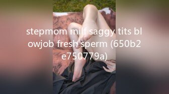 stepmom milf saggy tits blowjob fresh sperm (650b2e750779a)