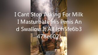 I Cant Stop Asking For Milk I Masturbate His Penis And Swallow It All (ph5fe6b3478e602)